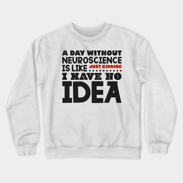 A day without neuroscience Crewneck Sweatshirt by colorsplash